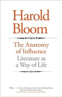 Anatomy of Influence : Literature as a Way of Life