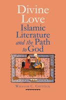 Divine Love: Islamic Literature And The Path To God
