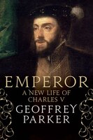 Emperor: A New Life Of Charles V