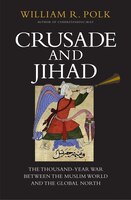 Crusade And Jihad: The Thousand-year War Between The Muslim World And The Global North