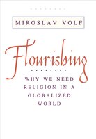 Flourishing: Why We Need Religion in a Globalized World