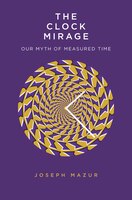 The Clock Mirage: Our Myth Of Measured Time