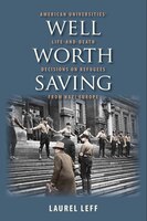 Well Worth Saving: American Universities' Life-and-death Decisions On Refugees From Nazi Europe