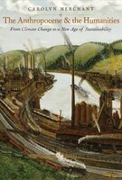 The Anthropocene And The Humanities: From Climate Change To A New Age Of Sustainability