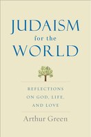 Judaism For The World: Reflections On God, Life, And Love