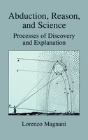 Abduction, Reason And Science: Processes Of Discovery And Explanation