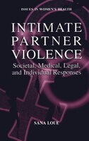 Intimate Partner Violence: Societal, Medical, Legal, and Individual Responses