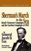 Sherman's March To The Sea: Hood?s Tennessee Campaign And The Carolina Campaigns Of 1865