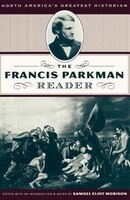 The Francis Parkman Reader: FRANCIS PARKMAN READER