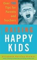 Raising Happy Kids: Over 100 Tips for Parents and Teachers