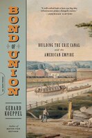 Bond of Union: Building the Erie Canal and the American Empire