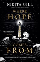 Where Hope Comes From: Poems Of Resilience, Healing, And Light