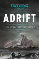 Adrift: A True Story Of Tragedy On The Icy Atlantic And The One Who Lived To Tell About It