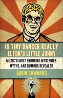 Is Tiny Dancer Really Elton's Little John?: Music's Most Enduring Mysteries, Myths, And Rumors Revealed