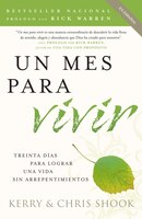 Un Mes Para Vivir: Treinta Días Para Lograr Una Vida Sin Arrepentimientos
