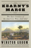 Kearny's March: The Epic Creation Of The American West, 1846-1847