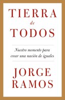 Tierra de Todos: Nuestro Momento Para Crear una Nacion de Iguales