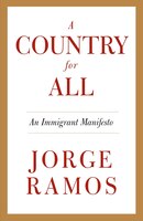 A Country For All: An Immigrant Manifesto