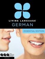 Living Language German, Essential Edition: Beginner Course, Including Coursebook, 3 Audio Cds, And Free Online Learning