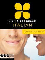 Living Language Italian, Complete Edition: Beginner Through Advanced Course, Including 3 Coursebooks, 9 Audio Cds, And Free Online