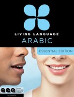 Living Language Arabic, Essential Edition: Beginner Course, Including Coursebook, 3 Audio Cds, Arabic Script Guide, And Free Onlin