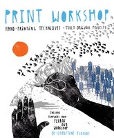 Print Workshop: Hand-printing Techniques And Truly Original Projects