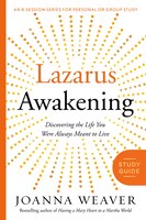 Lazarus Awakening Study Guide: Finding Your Place In The Heart Of God