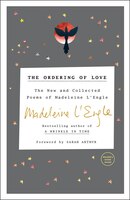 The Ordering Of Love: The New And Collected Poems Of Madeleine L'engle