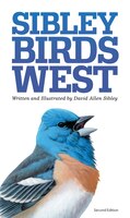The Sibley Field Guide To Birds Of Western North America: Second Edition