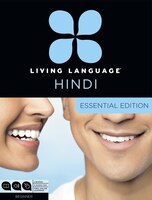 Living Language Hindi, Essential Edition: Beginner Course, Including Coursebook, 3 Audio Cds, Hindi Reading & Writing Guide, And F