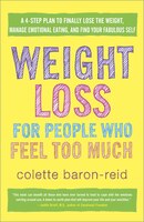 Weight Loss For People Who Feel Too Much: A 4-step Plan To Finally Lose The Weight, Manage Emotional Eating, And Find Your Fabulou