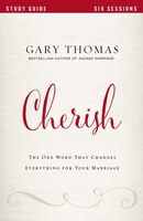 Cherish Study Guide: The One Word That Changes Everything For Your Marriage