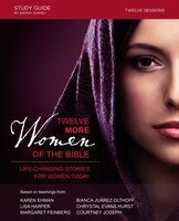 Twelve More Women Of The Bible Study Guide: Life-changing Stories For Women Today
