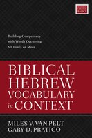 Biblical Hebrew Vocabulary In Context: Building Competency With Words Occurring 50 Times Or More