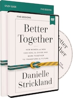 Better Together Study Guide With Dvd: How Women And Men Can Heal The Divide And Work Together To Transform The Future