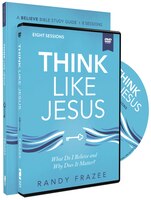 Think Like Jesus Study Guide With Dvd: What Do I Believe And Why Does It Matter?