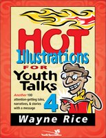 Hot Illustrations for Youth Talks 4: Another 100 Attention-Getting Tales, Narratives, and Stories with a Message