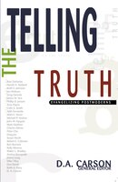 Telling The Truth: Evangelizing Postmoderns