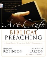 The Art And Craft Of Biblical Preaching: A Comprehensive Resource For Today's Communicators