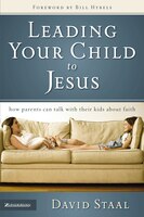Leading Your Child To Jesus: How Parents Can Talk With Their Kids About Faith