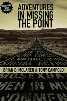 Adventures In Missing The Point: How The Culture-controlled Church Neutered The Gospel