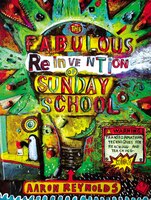 The Fabulous Reinvention of Sunday School: Transformational Techniques for Reaching and Teaching Kids