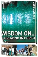 Wisdom On ... Growing In Christ