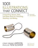 1001 Illustrations That Connect: Compelling Stories, Stats, And News Items For Preaching, Teaching, And Writing