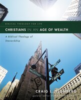 Christians In An Age Of Wealth: A Biblical Theology Of Stewardship