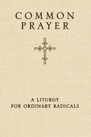 Common Prayer: A Liturgy For Ordinary Radicals