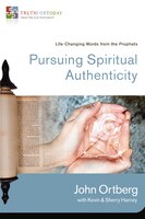 Pursuing Spiritual Authenticity: Life-changing Words From The Prophets