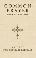 Common Prayer Pocket Edition: A Liturgy For Ordinary Radicals