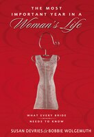 The Most Important Year In A Woman's Life/the Most Important Year In A Man's Life: What Every Bride Needs To Know/what Every Groom
