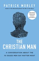 christian man a conversation about the 10 issues men say matter most